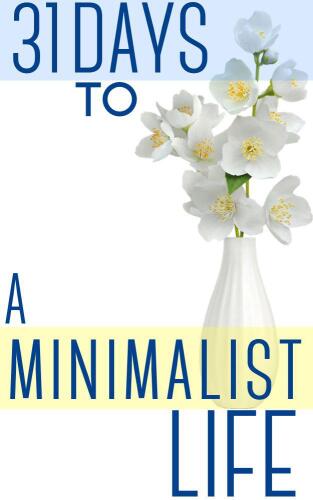 31 Days To A Minimalist Life: How To Live With Less, Downsize, And Get More Fulfillment From Life