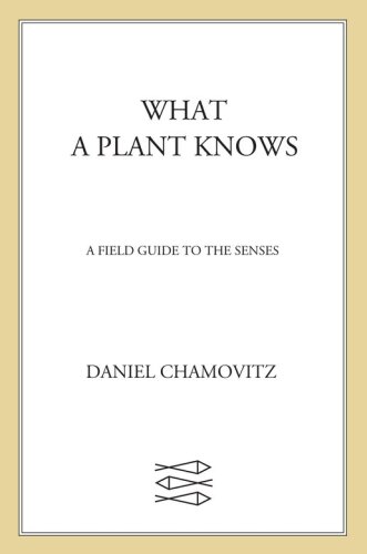 What a plant knows: a field guide to the senses