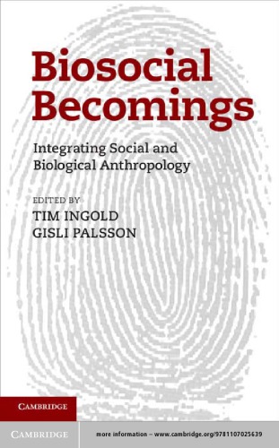 Biosocial Becomings: Integrating Social and Biological Anthropology