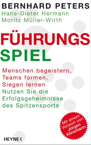 Führungsspiel: Menschen begeistern, Teams formen, siegen lernen. Nutzen Sie die Erfolgsgeheimnisse des Spitzensports