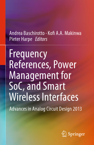 Frequency References, Power Management for SoC, and Smart Wireless Interfaces: Advances in Analog Circuit Design 2013