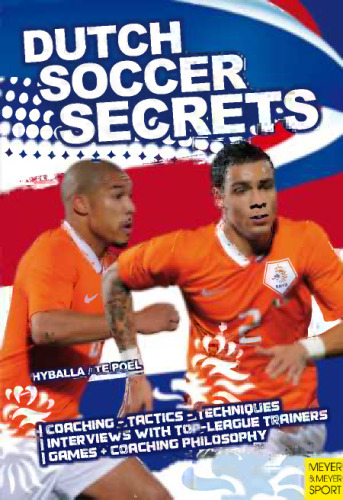 Dutch soccer secrets: playing and coaching philosophy--coaching, tactics, technique