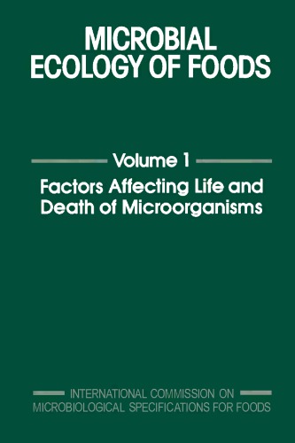 Microbial ecology of foods. / Volume 1, Factors affecting life and death of microorganisms