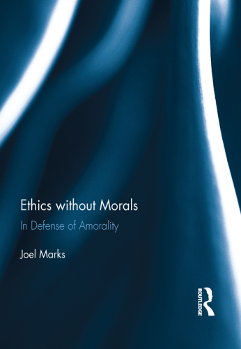 Ethics without Morals: In Defence of Amorality