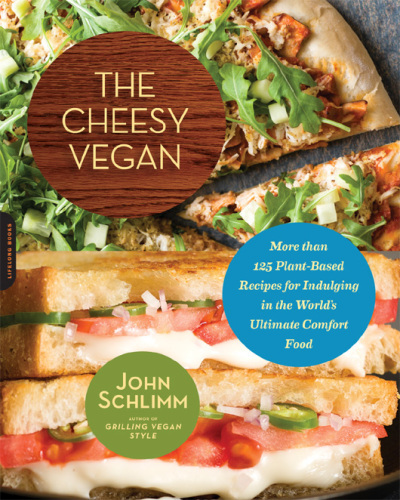 The cheesy vegan: more than 125 plant-based recipes for indulging in the world's ultimate comfort food