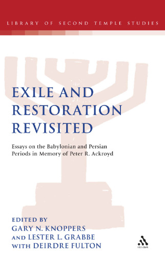 Exile and Restoration Revisited: Essays on the Babylonian and Persian Periods in Memory of Peter R. Ackroyd