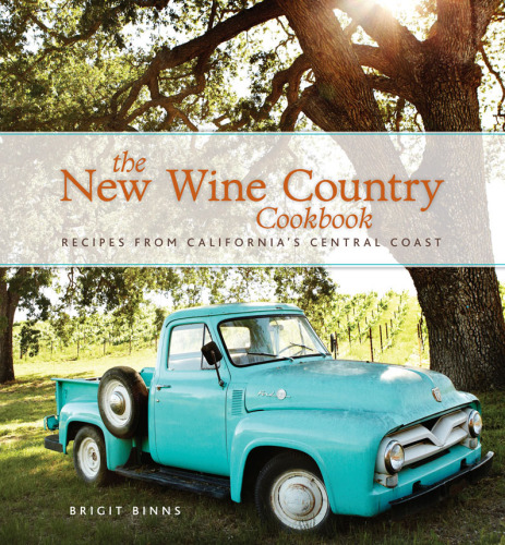 The new wine country cookbook: recipes from California's central coast