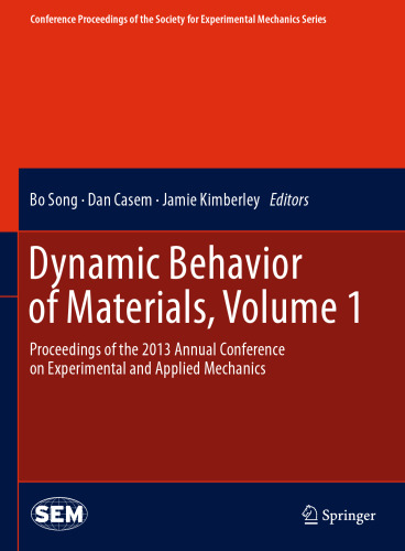 Dynamic Behavior of Materials, Volume 1: Proceedings of the 2013 Annual Conference on Experimental and Applied Mechanics