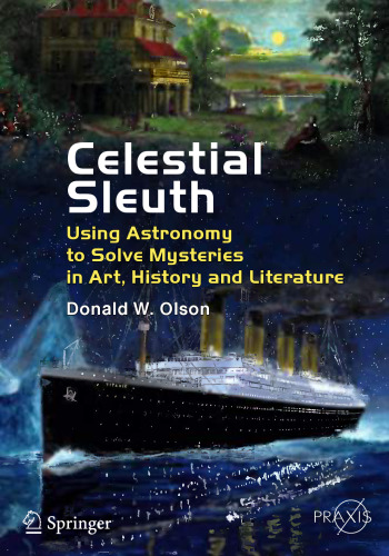 Celestial Sleuth: Using Astronomy to Solve Mysteries in Art, History and Literature