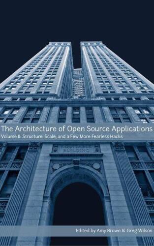 The Architecture Of Open Source Applications, Volume II