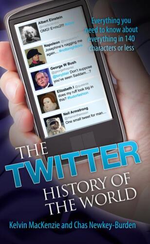 The Twitter History of the World: Everything You Need to Know About Everything in 140 Characters