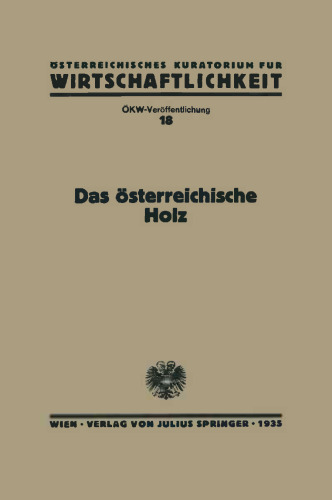 Das Österreichische Holz: Gesamtbericht des ÖKW-Arbeitsausschusses „Forst- und Holzwirtschaft“