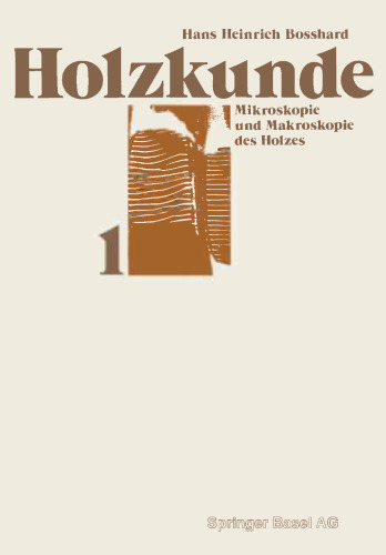 Holzkunde: Band 1: Mikroskopie und Makroskopie des Holzes