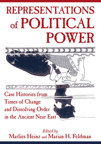 Representations of Political Power: Case Histories from Times of Change and Dissolving Order in the Ancient Near East