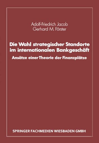 Die Wahl strategischer Standorte im internationalen Bankgeschäft: Ansätze einer Theorie der Finanzplätze