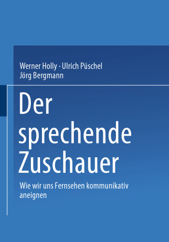 Der sprechende Zuschauer: Wir wir uns Fernsehen kommunikativ aneignen