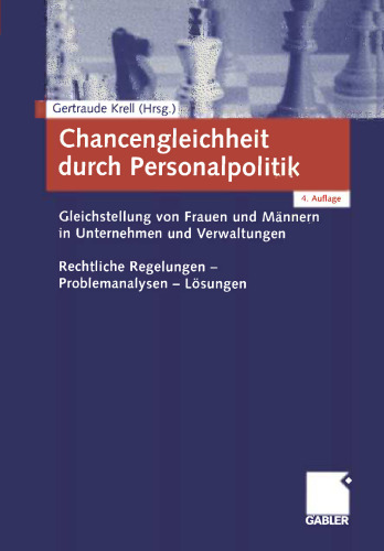 Chancengleichheit durch Personalpolitik: Gleichstellung von Frauen und Männern in Unternehmen und Verwaltungen. Rechtliche Regelungen — Problemanalysen — Lösungen