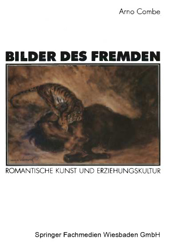 Bilder des Fremden: Romantische Kunst und Erziehungskultur Zur Genese der Struktureigenschaften künstlerischen und pädagogischen Handelns