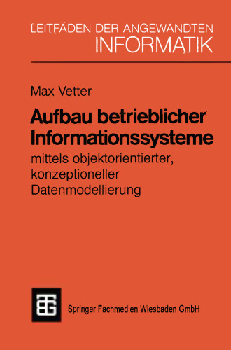 Aufbau betrieblicher Informationssysteme: mittels objektorientierter, konzeptioneller Datenmodellierung