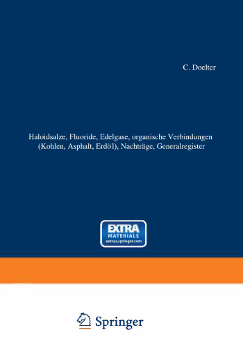 Haloidsalze, Fluoride, Edelgase, organische Verbindungen (Kohlen, Asphalt, Erdöl), Nachträge, Generalregister