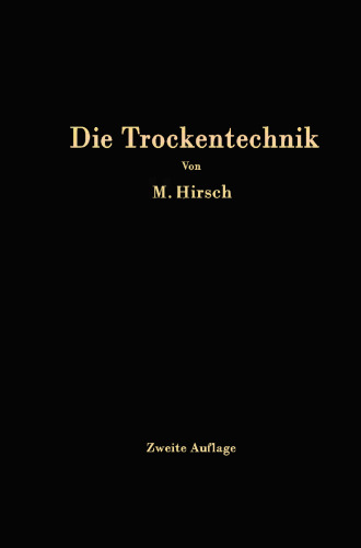 Die Trockentechnik: Grundlagen, Berechnung, Ausführung und Betrieb der Trockeneinrichtungen