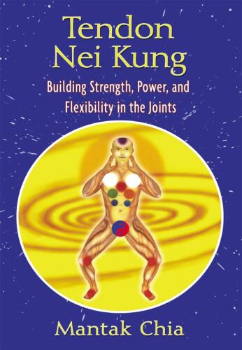 Tendon Nei Kung: Building Strength, Power, and Flexibility in the Joints