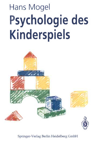 Psychologie des Kinderspiels: Die Bedeutung des Spiels als Lebensform des Kindes, seine Funktion und Wirksamkeit für die kindliche Entwicklung