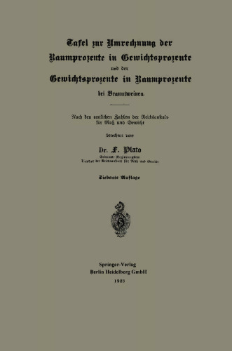 Tafel zur Umrechnung der Raumprozente in Gewichtsprozente und der Gewichtsprozente in Raumprozente bei Branntweinen: Nach den amtlichen Zahlen der Reichsanstalt für Maß und Gewicht