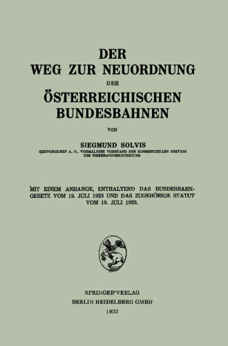 Der Weg zur Neuordnung der Österreichischen Bundesbahnen: Mit Einem Anhange, Enthaltend das Bundesbahngesetz vom 19. Juli 1923 und das Zugehörige Statut vom 19. Juli 1923