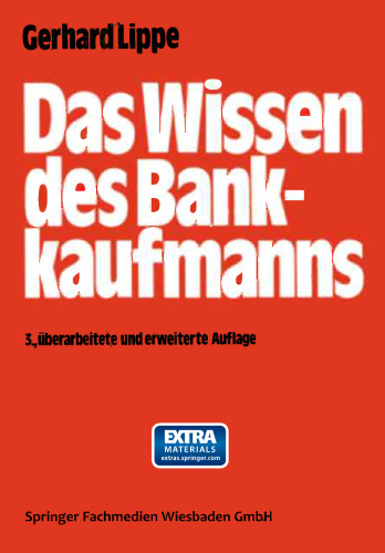 Das Wissen des Bankkaufmanns: — Bankbetriebslehre — Betriebswirtschaftslehre — Bankrecht — Wirtschaftsrecht — Rechnungswesen