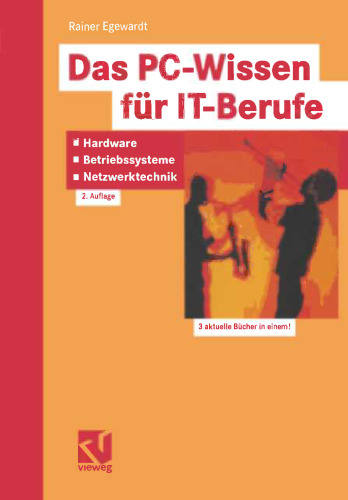 Das PC-Wissen für IT-Berufe: Hardware, Betriebssysteme, Netzwerktechnik: Kompaktes Praxiswissen für alle IT-Berufe in der Aus- und Weiterbildung, von der Hardware-Installation bis zum Netzwerkbetrieb inklusive Windows NT, Novell Netware und Unix (Linux)