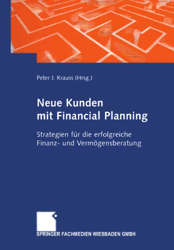 Neue Kunden mit Financial Planning: Strategien für die erfolgreiche Finanz- und Vermögensberatung