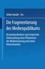 Die Fragmentierung des Medienpublikums: Bestandsaufnahme und empirische Untersuchung eines Phänomens der Mediennutzung und seiner Determinanten