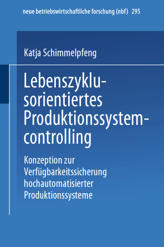 Lebenszyklusorientiertes Produktionssystemcontrolling: Konzeption zur Verfügbarkeitssicherung hochautomatisierter Produktionssysteme