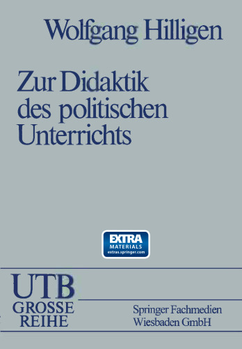 Zur Didaktik des politischen Unterrichts: Wissenschaftliche Voraussetzungen Didaktische Konzeptionen Unterrichtspraktische Vorschläge