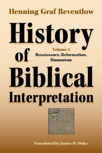 History of Biblical Interpretation, Vol. 3: Renaissance, Reformation, Humanism