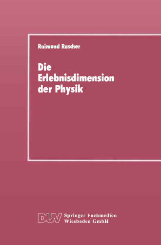 Die Erlebnisdimension der Physik: Eine Analyse ihrer Entwicklungsstruktur als Grundlage für das Lernen von Physik