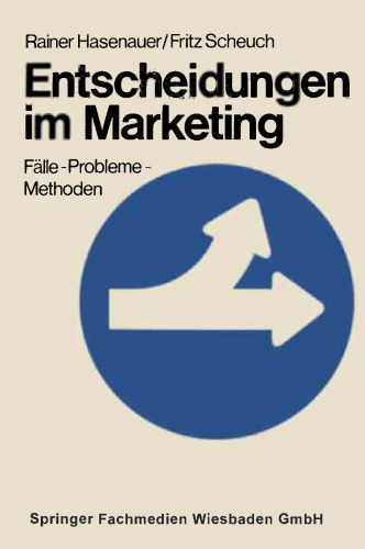 Entscheidungen im Marketing: Fälle — Probleme — Methoden