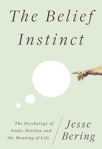 The Belief Instinct: The Psychology of Souls, Destiny, and the Meaning of Life