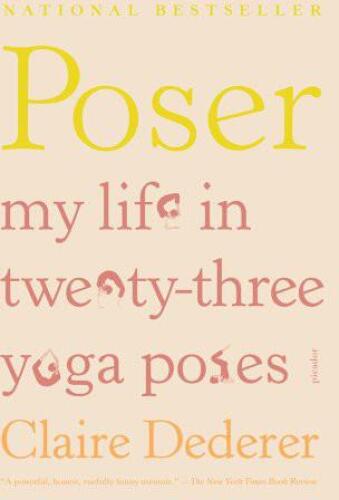 Poser: My Life in Twenty-three Yoga Poses