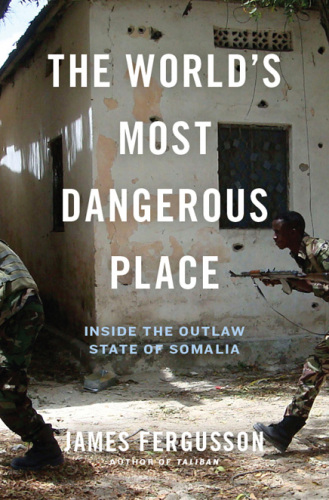 The World's Most Dangerous Place: Inside the Outlaw State of Somalia