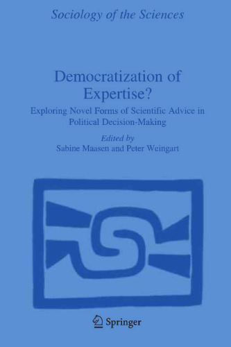 Democratization of Expertise?: Exploring Novel Forms of Scientific Advice in Political Decision-Making