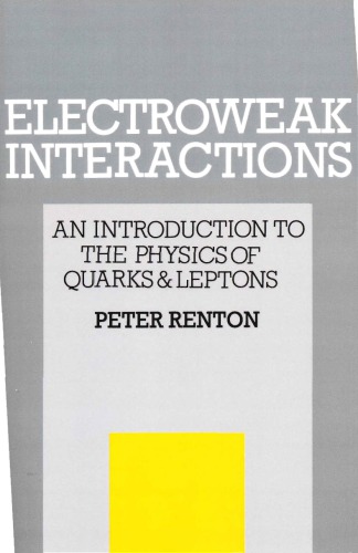 Electroweak Interactions: an Introduction to the Physics of Quarks and Leptons