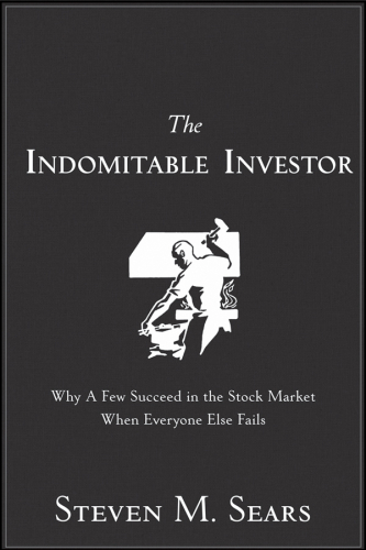 The Indomitable Investor: Why a Few Succeed in the Stock Market When Everyone Else Fails