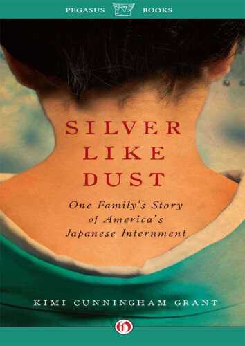 Silver Like Dust: One Family's Story of America's Japanese Internment