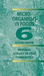 Micro-Organisms in Foods 6: Microbial Ecology of Food Commodities