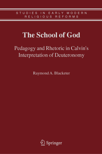 The School of God: Pedagogy and Rhetoric in Calvin’s Interpretation of Deuteronomy