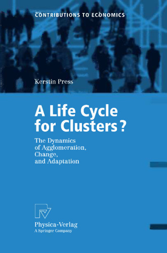 A Life Cycle for Clusters?: The Dynamics of Agglomeration, Change, and Adaption