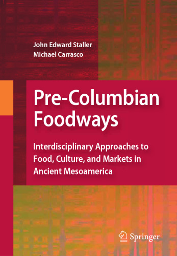 Pre-Columbian Foodways: Interdisciplinary Approaches to Food, Culture, and Markets in Ancient Mesoamerica