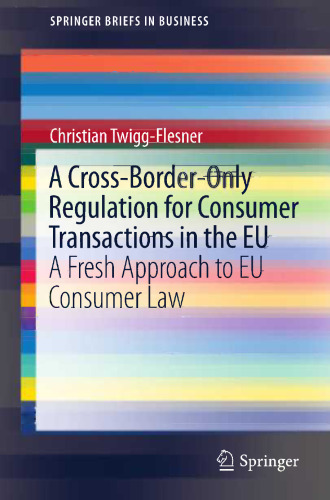 A Cross-Border-Only Regulation for Consumer Transactions in the EU: A Fresh Approach to EU Consumer Law